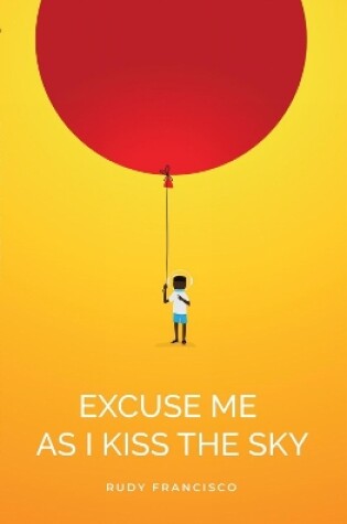 Cover of Excuse Me As I Kiss The Sky