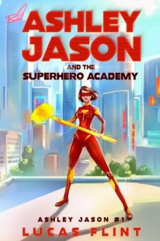 Cover of Ashley Jason and the Superhero Academy