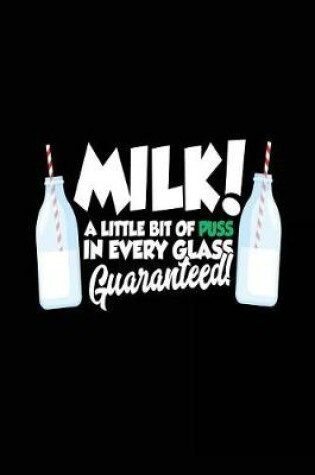Cover of Milk A Little Bit Of Puss In Every Glass Guaranteed