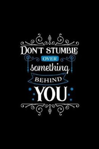 Cover of Don't Stumble Over Something Behind You