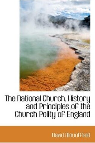 Cover of The National Church. History and Principles of the Church Polity of England