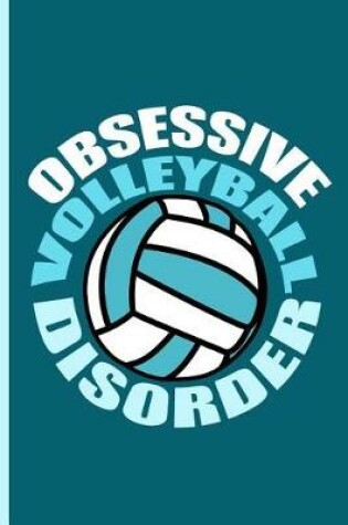 Cover of Obsessive Volleyball Disorder Notebook