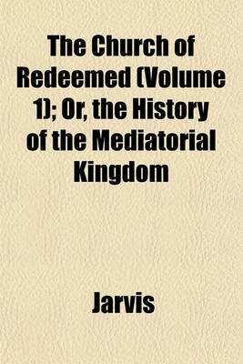 Book cover for The Church of Redeemed (Volume 1); Or, the History of the Mediatorial Kingdom