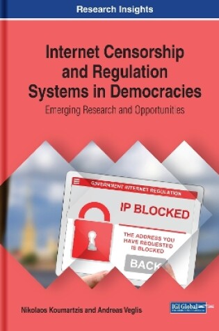 Cover of Internet Censorship and Regulation Systems in Democracies: Emerging Research and Opportunities