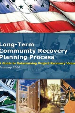 Cover of Long-Term Community Recovery Planning Process - A Guide to Determining Project Recovery Values