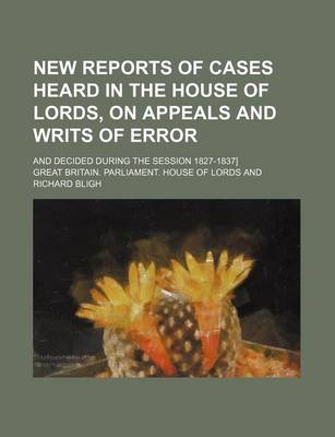 Book cover for New Reports of Cases Heard in the House of Lords, on Appeals and Writs of Error Volume 6; And Decided During the Session 1827-1837]