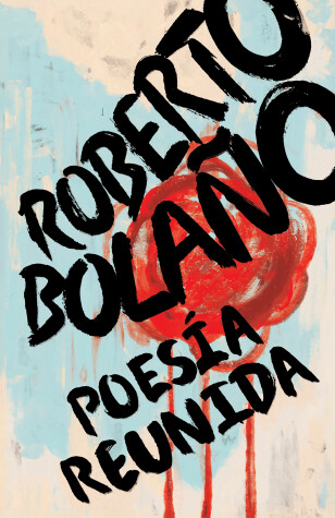 Book cover for Roberto Bolaño: Poesía reunida / Collected Poetry