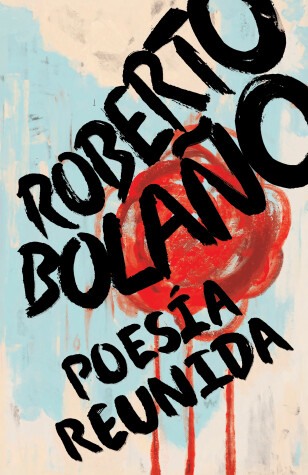 Cover of Roberto Bolaño: Poesía reunida / Collected Poetry