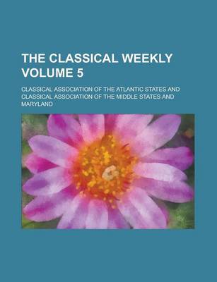 Book cover for The Classical Weekly Volume 5