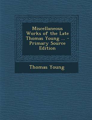 Book cover for Miscellaneous Works of the Late Thomas Young ... - Primary Source Edition