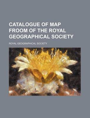 Book cover for Catalogue of Map Froom of the Royal Geographical Society