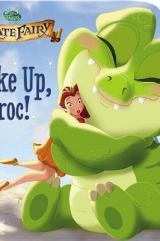 Cover of Disney Fairies: The Pirate Fairy: Wake Up, Croc!