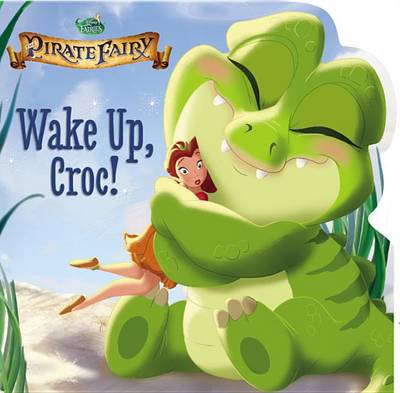 Book cover for Disney Fairies: The Pirate Fairy: Wake Up, Croc!