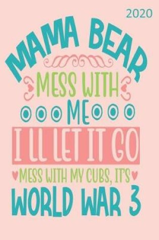 Cover of Mama Bear Mess With Me I'll Let It Go, Mess With My Cubs, It's World War 3- 2020