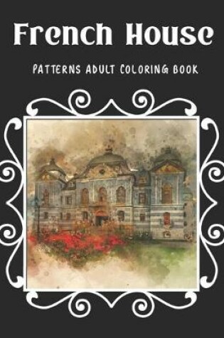 Cover of French House Patterns Adult Coloring Book