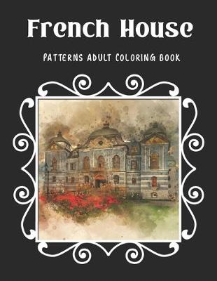 Book cover for French House Patterns Adult Coloring Book