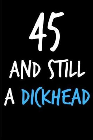 Cover of 45 and Still a Dickhead