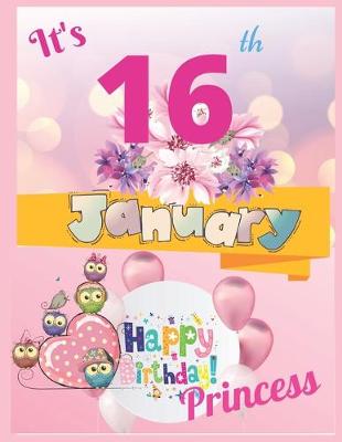 Book cover for It's 16th January Happy Birthday Princess Notebook Journal