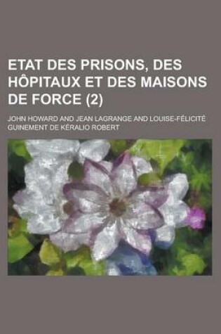 Cover of Etat Des Prisons, Des Hopitaux Et Des Maisons de Force (2)