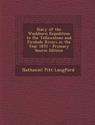 Book cover for Diary of the Washburn Expedition to the Yellowstone and Firehole Rivers in the Year 1870 - Primary Source Edition