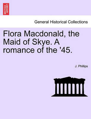 Book cover for Flora MacDonald, the Maid of Skye. a Romance of the '45.