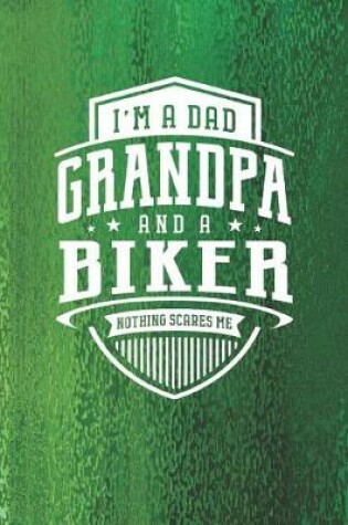 Cover of I'm A Dad Grandpa & A Biker Nothing Scares Me