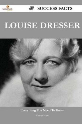 Cover of Louise Dresser 47 Success Facts - Everything You Need to Know about Louise Dresser