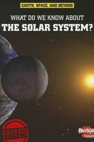 Cover of What Do We Know About the Solar System? (Earth, Space, & Beyond)