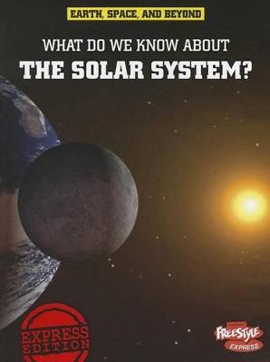Book cover for What Do We Know About the Solar System? (Earth, Space, & Beyond)