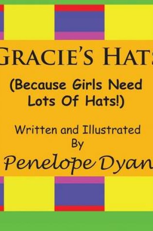 Cover of Gracie's Hats (Because Girls Need Lots Of Hats!)