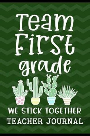Cover of Team First Grade We Stick Together Teacher Journal