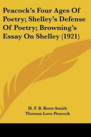Cover of Peacock S Four Ages of Poetry; Shelley S Defense of Poetry; Browning S Essay on Shelley (1921)
