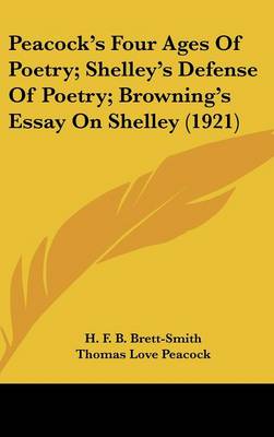 Book cover for Peacock S Four Ages of Poetry; Shelley S Defense of Poetry; Browning S Essay on Shelley (1921)