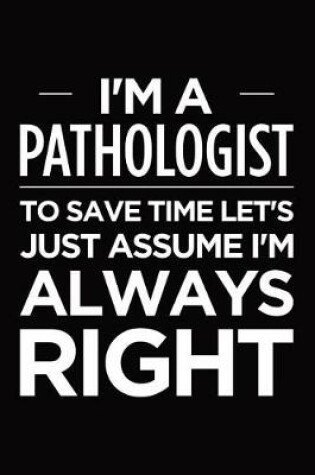 Cover of I'm a pathologist, to save time let's just assume I'm always right