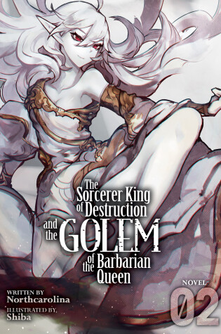 Cover of The Sorcerer King of Destruction and the Golem of the Barbarian Queen (Light Novel) Vol. 2