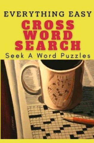 Cover of Everything Easy CrossWord Search Seek A Word Puzzles