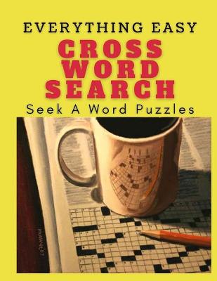 Book cover for Everything Easy CrossWord Search Seek A Word Puzzles