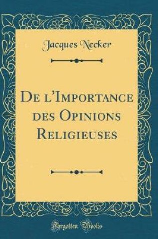 Cover of de l'Importance Des Opinions Religieuses (Classic Reprint)