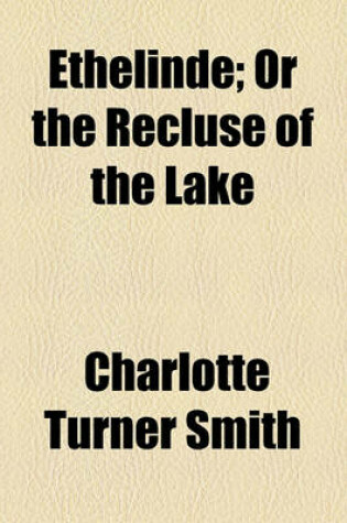 Cover of Ethelinde, or the Recluse of the Lake; Or the Recluse of the Lake