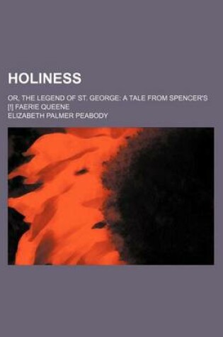 Cover of Holiness; Or, the Legend of St. George a Tale from Spencer's [!] Faerie Queene