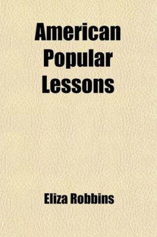 Cover of American Popular Lessons; Chiefly Selected from the Writings of Mrs. Barbauld, Miss Edgeworth, and Other Approved Writers