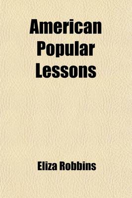 Book cover for American Popular Lessons; Chiefly Selected from the Writings of Mrs. Barbauld, Miss Edgeworth, and Other Approved Writers