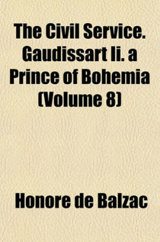 Cover of The Civil Service. Gaudissart II. a Prince of Bohemia (Volume 8)