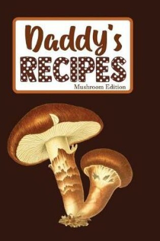 Cover of Daddy's Recipes Mushroom Edition