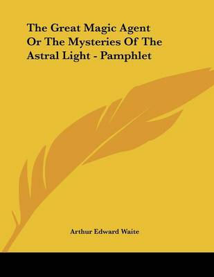 Book cover for The Great Magic Agent or the Mysteries of the Astral Light - Pamphlet