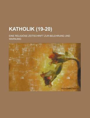 Book cover for Katholik (19-20); Eine Religiose Zeitschrift Zur Belehrung Und Warnung