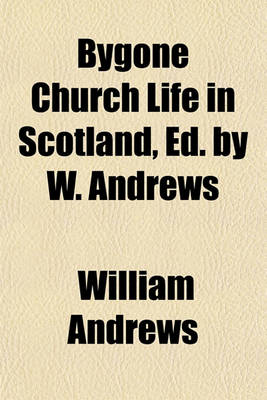 Book cover for Bygone Church Life in Scotland, Ed. by W. Andrews
