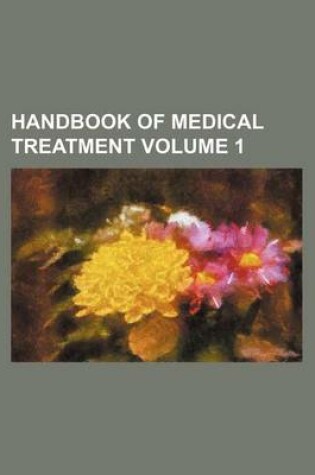 Cover of Handbook of Medical Treatment Volume 1