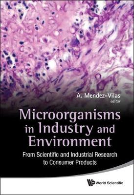 Cover of Microorganisms In Industry And Environment: From Scientific And Industrial Research To Consumer Products - Proceedings Of The Iii International Conference On Environmental, Industrial And Applied Microbiology (Biomicroworld2009)
