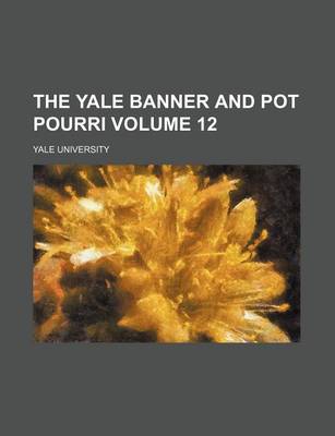 Book cover for The Yale Banner and Pot Pourri Volume 12
